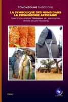 LA SYMBOLIQUE DES NOMS DANS LA COSMOGONIE AFRICAINE: Essai d'une analyse Téléologique de patronymie chez le peuple moudang (French Edition) 9956242683 Book Cover