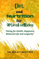 DIET AND NURTRITION FOR OPTIMAL WELLBEING: Eating for Health, Happiness, Balanced Life and Longevity B0BT6YJCYS Book Cover