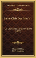 Saint-Clair Des Isles V1: Ou Les Exiles A L'Isle De Barra (1809) 1167621123 Book Cover