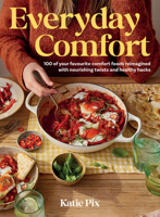 Everyday Comfort: Eat Whatever You Want Whenever You Want, with 100 Balanced and Delicious Recipes 1837831181 Book Cover