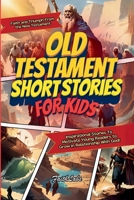 Old Testament Short Stories for Kids: Inspirational Stories of Faith and Triumph From the Old Testament To Motivate Young Readers to Grow in Relationship With God! (Inspirational Bible Stories) 1088263577 Book Cover