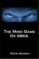 The Mind Game of Mma: 12 Lessons to Develop the Mental Toughness Essential to Becoming a Champion 0983921431 Book Cover