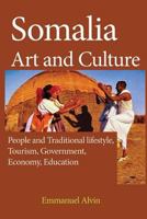 Somalia Art and Culture: People and Traditional Lifestyle, Tourism, Government, Economy, Education 1539977617 Book Cover