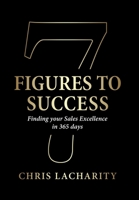 7 Figures To Success: Finding Your Sales Excellence in 365 Days 1732538913 Book Cover