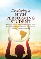 Developing A High Performing Student: A Guide for Students and Parents for Academic Success Based on the Advice of Parents and Teachers of High Academic Achievers 1545679878 Book Cover