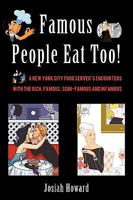 Famous People Eat Too!: A New York City Food Server's Encounters with the Rich, Famous, Semi-Famous and Infamous 1440133271 Book Cover