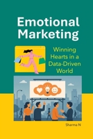 Emotional Marketing: Winning Hearts in a Data-Driven World B0GZDKN9HS Book Cover
