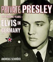 Private Presley: The Missing Years--Elvis in Germany 0688046096 Book Cover