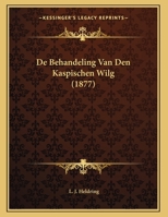 De Behandeling Van Den Kaspischen Wilg (1877) 1166681440 Book Cover