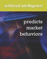 Artificial Intelligence Predicts Market Behaviors (Robotic social influence) 1077869312 Book Cover