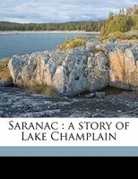 Saranac: A Story of Lake Champlain 1432646176 Book Cover