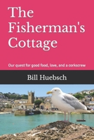 The Fisherman's Cottage : Our Quest for Good Food, Love, and a Corkscrew 1689006382 Book Cover