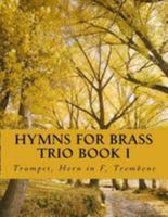Hymns for Brass Trio Book I: Trumpet, Horn in F, Trombone 1519794525 Book Cover