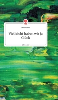 Vielleicht haben wir ja Glück. Life is a Story - story.one 3990874012 Book Cover