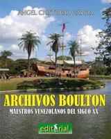 Los Archivos Boulton: Pintores Y Escultores Venezolanos del Siglo XX 1544996241 Book Cover