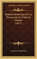 Relation Historique De La Decouverte De L'Isle De Madere (1671) 1141701200 Book Cover