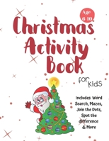 Christmas Activity Book for Kids: Ages 6-10: A Creative Holiday Coloring, Drawing, Word Search, Maze, Games, and Puzzle Art Activities Book for Boys and Girls Ages 6, 7, 8, 9, and 10 Years Old 1710202068 Book Cover