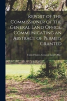 Report of the Commissioner of the General Land Office, Communicating an Abstract of Permits Granted Under the Acts for the Armed Occupation of Florida 1018284796 Book Cover