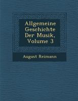 Allgemeine Geschichte Der Musik, Vol. 3 (Classic Reprint) 3743660091 Book Cover