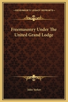 Freemasonry Under The United Grand Lodge 1425301967 Book Cover