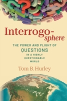 Interrogosphere: The Power and Plight of Questions in a Highly Questionable World 1778353177 Book Cover