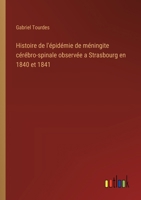 Histoire de l'épidémie de méningite cérébro-spinale observée a Strasbourg en 1840 et 1841 (French Edition) 3385055873 Book Cover