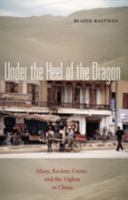 Under the Heel of the Dragon: Islam, Racism, Crime, and the Uighur in China (Ohio RIS Global Series) 089680254X Book Cover