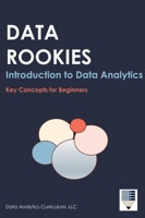 Data Rookies Intro to Data Analytics : Key Concepts for Beginners 1969233109 Book Cover