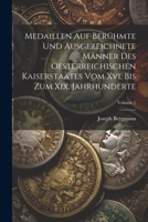 Medaillen Auf Berühmte Und Ausgezeichnete Männer Des Oesterreichischen Kaiserstaates Vom Xvi. Bis Zum Xix. Jahrhunderte; Volume 1 1022315250 Book Cover