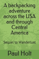 A backpacking adventure across the USA and through Central America: Sequel to Wanderlust B08WZDRL7B Book Cover