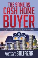 The Same As Cash Home Buyer: A Better Way To Buy A Home 0692908048 Book Cover