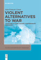 Violent Alternatives to War: Justifying Actions Against Contemporary Terrorism 3110731282 Book Cover