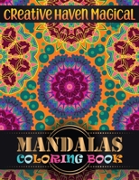Creative Haven magical Mandalas Coloring Book: Adult Coloring Book 100 Mandala Images Stress Management with magical mandalas Coloring Book For Relaxation, Meditation, Happiness and Relief & Art Color 1688305238 Book Cover
