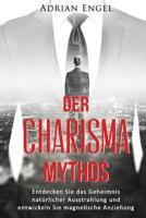 Charisma: Der Mythos: Entdecken Sie das Geheimnis nat�rlicher Ausstrahlung und entwickeln Sie magnetische Anziehung (Inkl.BONUS-Kapitel) 153758961X Book Cover