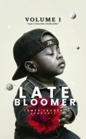 Late Bloomer - Volume 1: Legacy Lesson's from a Healing Father 1969027053 Book Cover