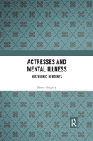 Actresses and Mental Illness: Histrionic Heroines 0367492423 Book Cover