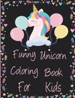Funny Unicorn Coloring Book For Kids: A children’s coloring book and activity pages for 4-8 year old kids, Coloring Books For Kids Girls, B09TJF89R2 Book Cover