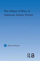The Subject of Race in American Science Fiction 041580289X Book Cover
