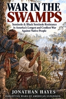 War in the Swamps: Seminole & Black Seminole Resistance in America’s Longest and Costliest War Against Native People (Forgotten Wars of American Expansion) B0HJWJ84KV Book Cover