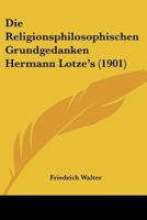 Die Religionsphilosophischen Grundgedanken Hermann Lotze's (1901) 1144485959 Book Cover