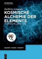 Kosmische Alchemie der Elemente: Die ersten 14 Milliarden Jahre (De Gruyter Populärwissenschaftliche Reihe) (German Edition) 3111468356 Book Cover