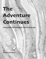 The Adventure Continues: Living with Amyotrophic Lateral Sclerosis (ALS) 0578524880 Book Cover