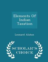 Elements Of Indian Taxation 1014431891 Book Cover