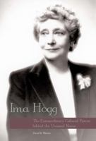 Ima Hogg: The Extraordinary Cultural Patron behind the Unusual Name 0300222971 Book Cover
