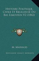 Histoire Politique, Civile Et Religieuse Du Bas Limousin V2 (1842) 1166789217 Book Cover