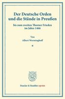 Der Deutsche Orden Und Die Stande in Preussen: Bis Zum Zweiten Thorner Frieden Im Jahre 1466. (Pfingstblatter Des Hansischen Geschichtsvereins VIII) 342816783X Book Cover