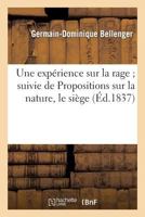 Une Expa(c)Rience Sur La Rage; Suivie de Propositions Sur La Nature: , Le Sia]ge Et Le Traitement Curatif de Cette Affection Confirma(c)E 2012167330 Book Cover
