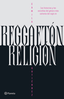 Reggaetón, Religión: Las Historias Y Las Estrellas del Género Más Caliente del Siglo XXI / Reggaeton, Religion (Spanish Edition) 6073922035 Book Cover