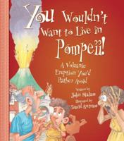 You Wouldn't Want to Live in Pompeii!: A Volcanic Eruption You'd Rather Avoid (You Wouldn't Want to...) 0531169006 Book Cover