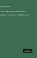 Die Wanderungen der Pflanzen: Ein Kapitel aus dem Leben der Pflanzenwelt (German Edition) 3563406960 Book Cover